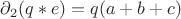 $\partial_{2}(q*e)=q(a+b+c) $