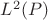 $L^2 (P)$