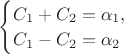 $ \begin{cases} 
C_1+C_2=\alpha_1,\\  
C_1-C_2=\alpha_2 \end{cases}$