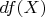 $df(X)$