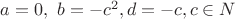 $a=0, \ b=-c^2, d=-c, c \in N$