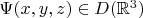 $\Psi(x,y,z)\in D(\mathbb R^3)$