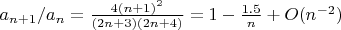 $a_{n+1}/a_n=\frac{4{(n+1)}^2}{(2n+3)(2n+4)}=1-\frac{1.5}{n}+O(n^{-2})$