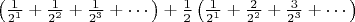 $\left(\frac{1}{2^1}+\frac{1}{2^2}+\frac{1}{2^3}+\cdots \right)+\frac{1}{2} \left(\frac{1}{2^1}+\frac{2}{2^2}+\frac{3}{2^3}+\cdots \right)$