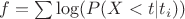 $f=\sum{\log(P(X<t|t_i))}$