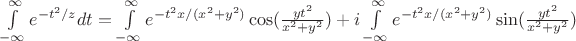 $\int\limits_{-\infty}^{\infty} e^{-t^2/z}dt = \int\limits_{-\infty}^{\infty} e^{-t^2x/(x^2+y^2)} \cos(\frac{yt^2}{x^2+y^2}) + i\int\limits_{-\infty}^{\infty} e^{-t^2x/(x^2+y^2)} \sin(\frac{yt^2}{x^2+y^2})$