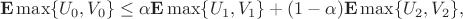 $${\bf E}\max\{U_0,V_0\}\le\alpha{\bf E}\max\{U_1,V_1\}+(1-\alpha){\bf E}\max\{U_2,V_2\},$$