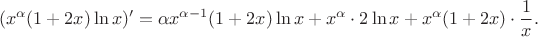 $$(x^{\alpha}(1+2x)\ln x)'=\alpha x^{\alpha-1}(1+2x)\ln x+x^{\alpha}\cdot2\ln x+x^{\alpha}(1+2x)\cdot{1\over x}.$$