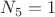 $N_5=1$