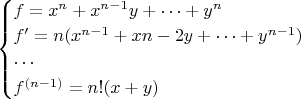 $\begin{cases}f=x^n+x^{n-1}y+\cdots+y^n\\f&rsquo;=n(x^{n-1}+x{n-2}y+\cdots+y^{n-1})\\\cdots\\f^{(n-1)}=n!(x+y)\end{cases}$