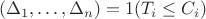 $$(\Delta _1, \ldots ,\Delta _n) = 1(T_i \leq C_i)$$