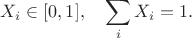 $$
X_i \in [0, 1],\quad\sum_i X_i = 1.
$$