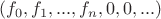 $(f_0, f_1, ... , f_n, 0, 0, ...)$