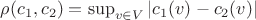 $\rho (c_1,c_2)=\sup_{v \in V} |c_1(v)-c_2(v)|$