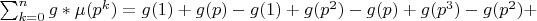 $\sum_{k=0}^n {g*\mu(p^k)}=g(1)+g(p)-g(1)+g(p^2)-g(p)+g(p^3)-g(p^2)+$