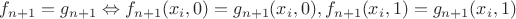 $f_{n+1}=g_{n+1} \Leftrightarrow f_{n+1}(x_i,0)=g_{n+1}(x_i,0),f_{n+1}(x_i,1)=g_{n+1}(x_i,1)$