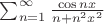 $\sum_{n=1}^{\infty} \frac{\cos{nx}}{n+n^2x^2}$
