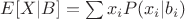 $ E[X|B] = \sum x_i P(x_i|b_i) $