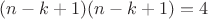 $(n-k+1)(n-k+1) = 4$