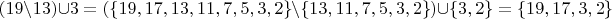 $(19\setminus13)\cup3 = ( \left\lbrace19, 17, 13, 11, 7, 5, 3, 2}\right\rbrace\setminus  \left\lbrace13, 11, 7, 5, 3, 2 \right\rbrace)\cup\left\lbrace 3, 2}\right\rbrace = \left\lbrace{19, 17, 3, 2}\right\rbrace$