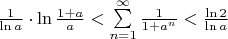 $\frac{1}{\ln a}\cdot \ln\frac{1+a}{a}<\sum\limits_{n=1}^\infty \frac{1}{1+a^n}<\frac{\ln 2}{\ln a}$