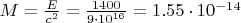$M=\frac{E}{c^2}=\frac{1400}{9\cdot10^{16}}=1.55\cdot10^{-14}$