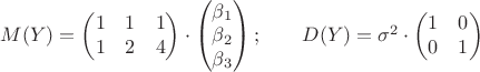 $M(Y)=\begin{pmatrix} 1&1&1\\1&2&4\end{pmatrix}\cdot\begin{pmatrix}\beta_1\\\beta_2\\\beta_3\end{pmatrix};\quad\quad D(Y)=\sigma^2\cdot\begin{pmatrix}1&0\\0&1\end{pmatrix}$