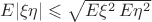 $E|\xi\eta|\leqslant \sqrt{E\xi^2\,E\eta^2}$