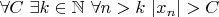 $\forall C\ \exists k\in\mathbb{N}\ \forall n>k\ |x_n|>C$