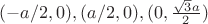 $(-a/2, 0), (a/2, 0), (0, \frac{\sqrt{3}a}{2})$
