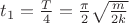 $t_1=\frac{T}{4}=\frac{\pi}{2}\sqrt{\frac{m}{2k}}$