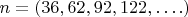 $n = (36, 62,92,122,&hellip;.)$