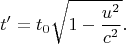 $$t'=t_0\sqrt{1-\dfrac{u^2}{c^2}}.$$