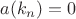 $a(k_n)=0$