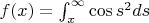 $f(x) = \int_x ^\infty \cos s^2ds$