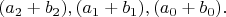 \[ 
(a_2  + b_2 ),(a_1  + b_1 ),(a_0  + b_0 ). 
\]