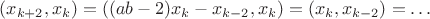 $(x_{k+2},x_k)=((ab-2)x_k-x_{k-2},x_k)=(x_k,x_{k-2})=\dots$