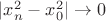 $| x_n^2 - x_0^2| \to 0$