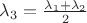 $\lambda_{3} = \frac{\lambda_{1}+\lambda_{2}}{2}$