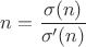 $n=\dfrac{\sigma (n)}{\sigma' (n)}$