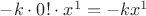 $-k\cdot 0!\cdot x^{1} =-kx^{1}$