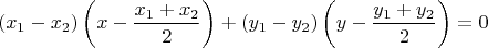 $$
(x_1-x_2)\left( x - \frac{x_1+x_2}{2}\right) + (y_1-y_2)\left(y - \frac{y_1+y_2}{2}\right) = 0
$$
