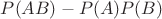 $P(AB) - P(A)P(B)$