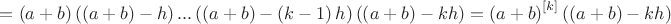 $=\left( a+b \right)\left( \left( a+b \right)-h \right)...\left( \left( a+b \right)-\left( k-1 \right)h \right)\left( \left( a+b \right)-kh \right)={{\left( a+b \right)}^{\left[ k \right]}}\left( \left( a+b \right)-kh \right)$