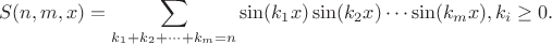 $$
S(n,m,x)=\sum_{k_1+k_2+\cdots+k_m=n} \sin(k_1 x) \sin(k_2 x)\cdots \sin(k_m x), k_i \geq 0.
$$
