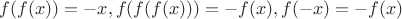 $f(f(x))=-x, f(f(f(x)))=-f(x), f(-x)=-f(x)$