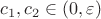 $c_1,c_2\in (0,\varepsilon)$