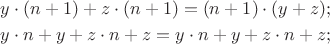$\[\begin{gathered}  y \cdot (n + 1) + z \cdot (n + 1) = (n + 1) \cdot (y + z); \hfill \\
  y \cdot n + y + z \cdot n + z = y \cdot n + y + z \cdot n + z; \hfill \\ 
\end{gathered}\]$