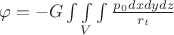 $\varphi=-G \int\limits\int\limits_{V}\int\limits \frac{p_{0}dxdydz}{r_{t}}$