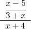 $\cfrac{\;\;\cfrac{x-5}{3+x}\;\;}{x+4}$